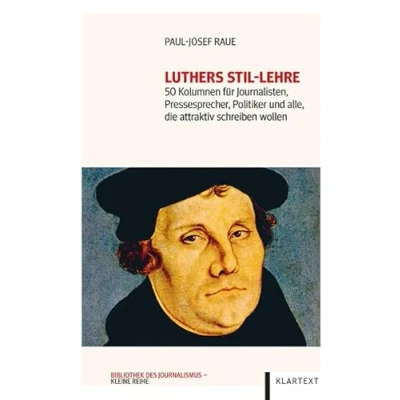 Abbildung von Luthers Stil Lehre: 50 Kolumnen für Journalisten, Pressesprecher, Politiker und alle, die attraktiv schreiben wollen