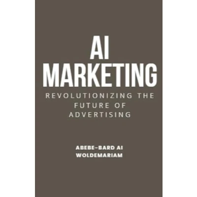 Abbildung von AI Marketing: Revolutionizing the Future of Advertising (1a, Band 1)
