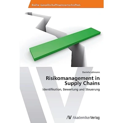 Abbildung von Risikomanagement in Supply Chains: Gefahren abwehren, Chancen nutzen, Erfolg generieren