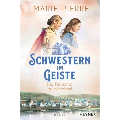 Abbildung von Schwestern im Geiste: Roman (Das Pensionat an der Mosel, Band 2)