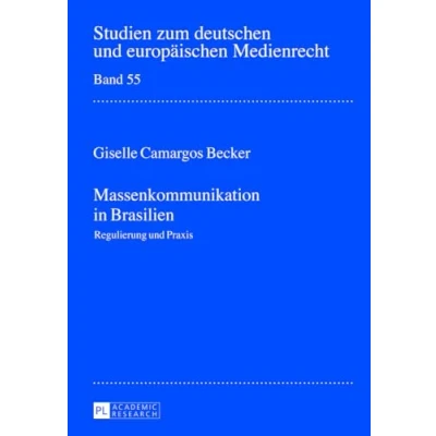 Abbildung von Massenkommunikation in Brasilien: Regulierung und Praxis (Studien zum deutschen europäischen Medienrecht, Band 55)