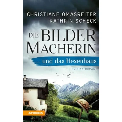 Abbildung von Die Bildermacherin und das Hexenhaus: der 3. Fall smarten Südtiroler Hobbyermittlerin Kriminalroman aus den Alpen (Die Bildermacherin: Alpen)