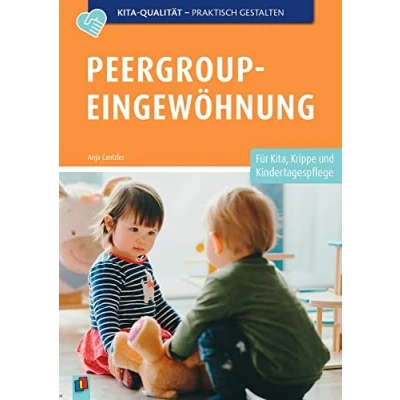 Abbildung von Peergroup Eingewöhnung: Für Kita, Krippe und Kindertagespflege (Kita Qualität praktisch gestalten)