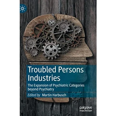 Abbildung von Troubled Persons Industries: The Expansion of Psychiatric Categories beyond Psychiatry