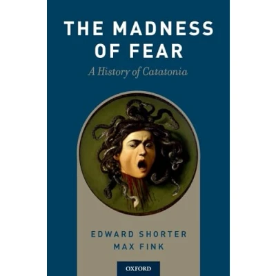 Abbildung von The Madness of Fear: A History Catatonia