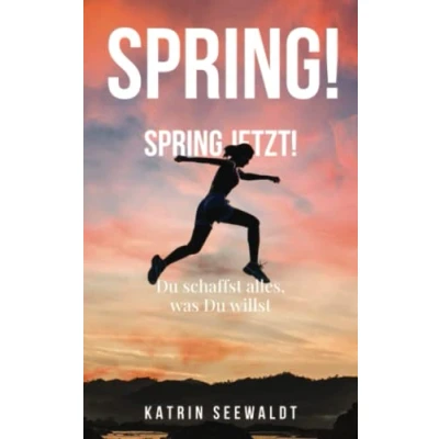 Abbildung von Spring! Spring JETZT!: Du schaffst alles, was willst