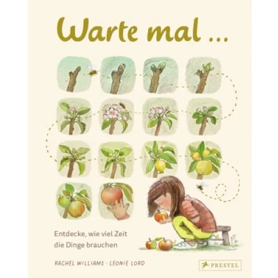Abbildung von Warte mal ...: Entdecke, wie viel Zeit die Dinge brauchen; ein Sachbilderbuch für Kinder ab 5 Jahren