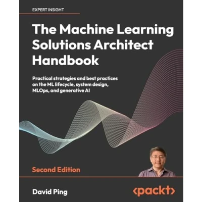 Abbildung von the Machine Learning Solutions Architect Handbook Second Edition: Practical strategies and best practices on ML lifecycle, system design, MLOps, generative AI