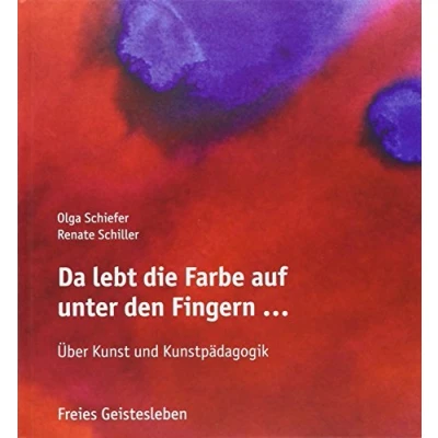 Abbildung von Da lebt die Farbe auf unter den Fingern ...: Über Kunst und Kunstpädagogik