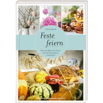 Abbildung von Feste feiern: Mit der Bibel die des Kirchenjahres entdecken