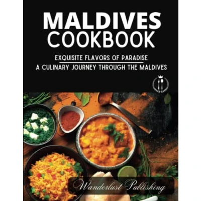 Abbildung von Maldives Cookbook: Exquisite Flavors of Paradise: (A Culinary Journey Through The Maldives) (WANDERLUST PUBLISHING)