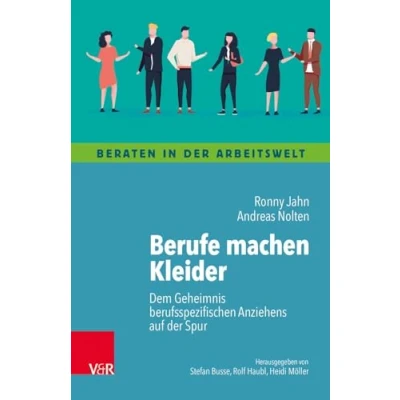 Abbildung von Berufe machen Kleider: Dem Geheimnis berufsspezifischen Anziehens auf der Spur (Beraten in Arbeitswelt)