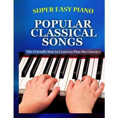 Abbildung von Super Easy Piano Popular Classical Songs: the friendly way to learn play classics (Super Simplified Songbooks)
