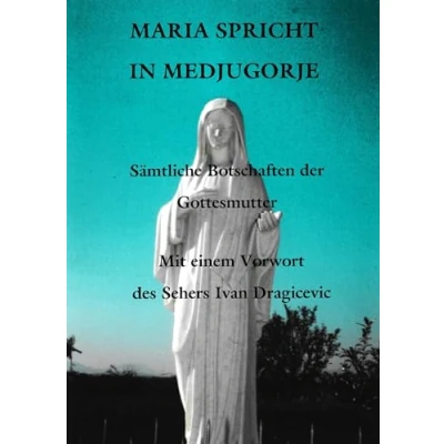 Abbildung von Maria spricht in Medjugorie: Sämtliche Botschaften der Gottesmutter