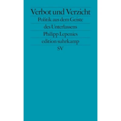 Abbildung von Verbot und Verzicht: Politik aus dem Geiste des Unterlassens (edition suhrkamp)