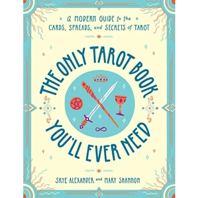 Abbildung von the Only Tarot Book You&#039;ll Ever Need: A Modern Guide to Cards, Spreads, and Secrets of