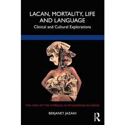 Abbildung von Lacan, Mortality, Life and Language: Clinical Cultural Explorations (The Lines of the Symbolic in Psychoanalysis Series)