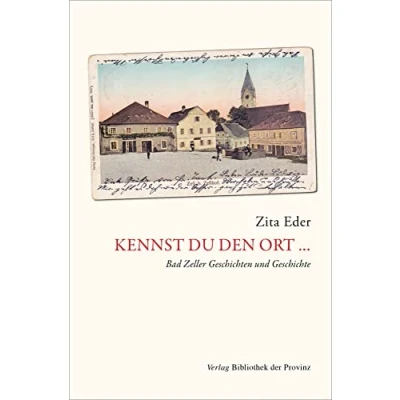 Abbildung von Kennst du den Ort …: Bad Zeller Geschichten und Geschichte