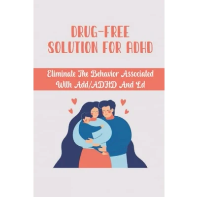Abbildung von Drug Free Solution For ADHD: Eliminate The Behavior Associated With Add/ADHD And Ld