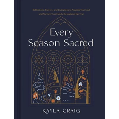 Abbildung von Every Season Sacred: Reflections, Prayers, and Invitations to Nourish Your Soul Nurture Family Throughout the Year