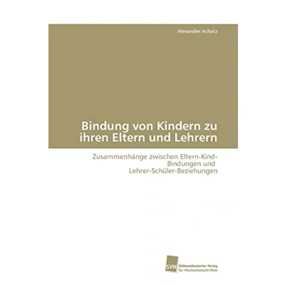Abbildung von Bindung von Kindern zu ihren Eltern und Lehrern: Zusammenhänge zwischen Kind Bindungen Lehrer Schüler Beziehungen