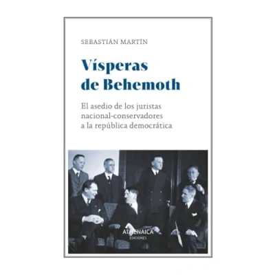 Abbildung von Vísperas de Behemoth: El asedio los juristas nacional conservadores a la república democrática (Ensayo)