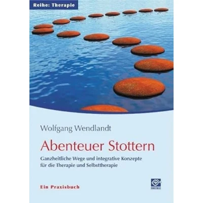 Abbildung von Abenteuer Stottern: Ganzheitliche Wege und integrative Konzepte für die Therapie Selbsttherapie Ein Praxisbuch