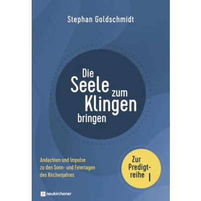 Abbildung von Die Seele zum Klingen bringen Zur Predigtreihe I: Andachten und Impulse zu den Sonn Feiertagen des Kirchenjahres