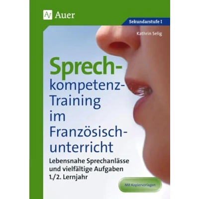 Abbildung von Sprechkompetenz Training Französisch Lernjahr 1 2: Lebensnahe Sprechanlässe und vielfältige Aufgaben (5. bis 10. Klasse) (Sprechkompetenz Sekundarstufe)