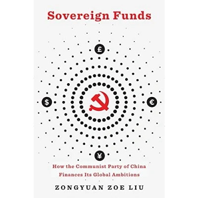 Abbildung von Sovereign Funds How the Communist Party of China Finances Its Global Ambitions