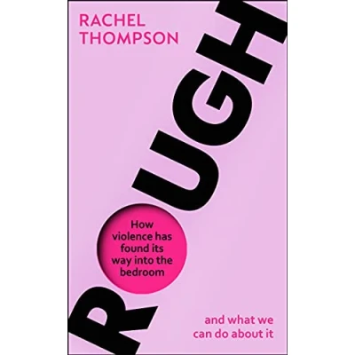 Abbildung von Rough: How violence has found its way into the bedroom and what we can do about it
