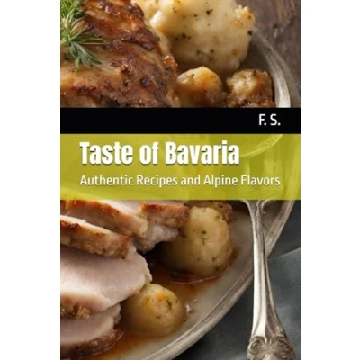 Abbildung von Taste of Bavaria: Authentic Recipes and Alpine Flavors