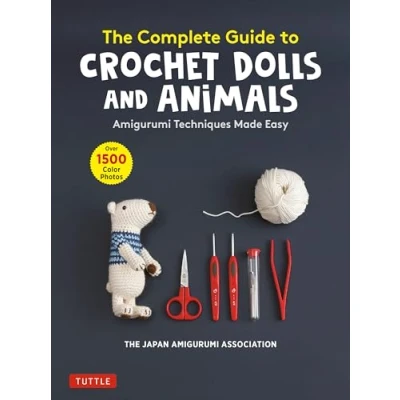 Abbildung von The Complete Guide to Crochet Dolls and Animals: Amigurumi Techniques Made Easy With Over 1,500 Color Photos