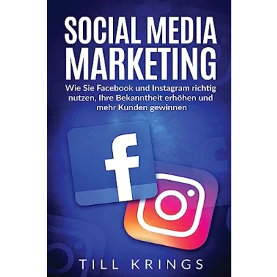Abbildung von Social Media Marketing: Wie Sie Facebook und Instagram richtig nutzen, Ihre Bekanntheit erhöhen mehr Kunden gewinnen.