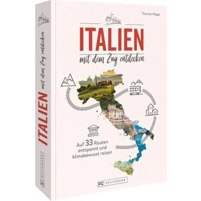 Abbildung von Reiseführer Italien mit dem Zug entdecken: Auf 30 Touren entspannt und klimabewusst durch reisen.