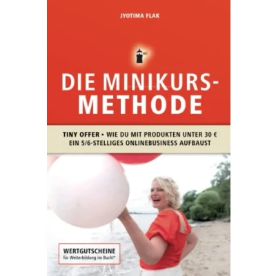 Abbildung von Die Minikurs Methode: Tiny Offer Wie du mit Produkten unter 30 ein 5/6 stelliges Onlinebusiness aufbaust