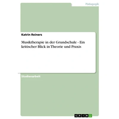 Abbildung von Musiktherapie in der Grundschule Ein kritischer Blick Theorie und Praxis