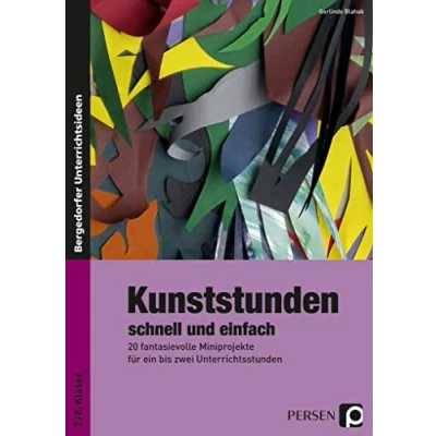 Abbildung von Kunststunden schnell und einfach 7./8. Klasse: 20 fantasievolle Miniprojekte für ein bis zwei Unterrichtsstunden