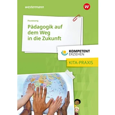 Abbildung von Kompetent erziehen: Pädagogik auf dem Weg in die Zukunft gelebt der Kita, Ansätze für Familie Praxisband