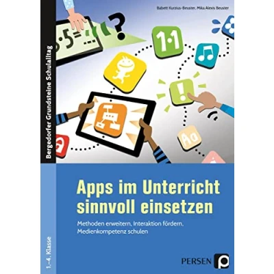 Abbildung von Apps im Unterricht sinnvoll einsetzen: Methoden erweitern, Interaktion fördern, Medienkompetenz schulen (1. bis 4. Klasse) (Bergedorfer Grundsteine Schulalltag Grundschule)