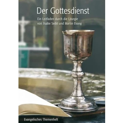 Abbildung von Der Gottesdienst: Ein Leitfaden durch die Liturgie von Ilsabe Seibt und Martin Evang