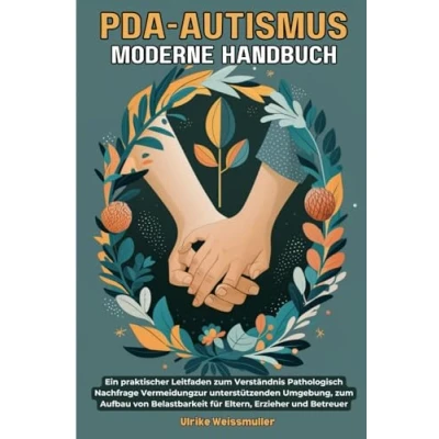 Abbildung von PDA Autismus Moderne Handbuch: Ein praktischer Leitfaden zum Verständnis Pathologisch Nachfrage Vermeidungzur unterstützenden Umgebung, Aufbau von Belastbarkeit für Eltern, Erzieher und Betreuer