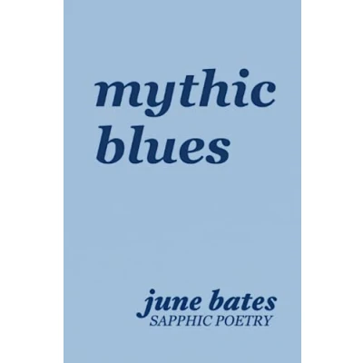 Abbildung von mythic blues: sapphic poetry on love and heartbreak
