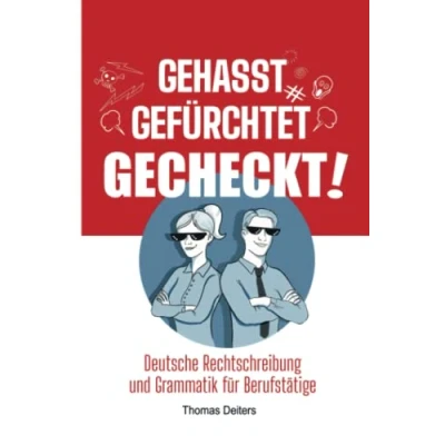 Abbildung von Gehasst, gefürchtet gecheckt!: Deutsche Rechtschreibung und Grammatik für Berufstätige