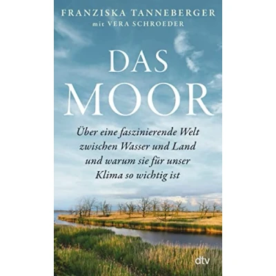 Abbildung von Das Moor: Über eine faszinierende Welt zwischen Wasser und Land warum sie für unser Klima so wichtig ist