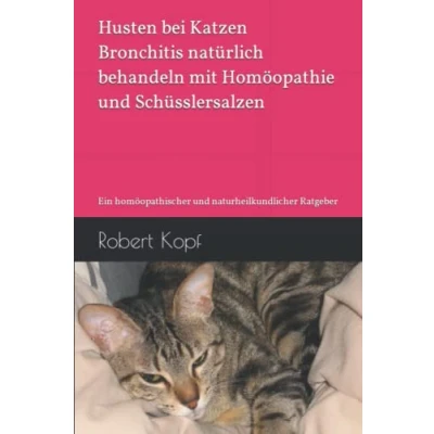Abbildung von Husten bei Katzen Bronchitis natürlich behandeln mit Homöopathie und Schüsslersalzen: Ein homöopathischer naturheilkundlicher Ratgeber