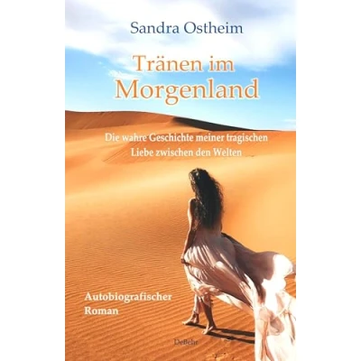 Abbildung von Tränen im Morgenland Die wahre Geschichte meiner tragischen Liebe zwischen den Welten Autobiografischer Roman