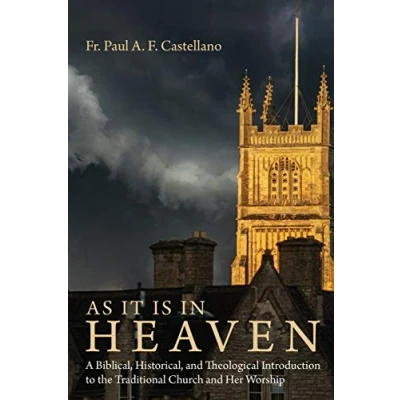 Abbildung von As It Is in Heaven: A Biblical, Historical, and Theological Introduction to the Traditional Church Her Worship