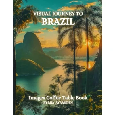 Abbildung von Visual Journey to Brazil Images Coffee Table Book for All : a Colorful Tour of Beautiful AI Generated Pictures Designs Relaxing &amp; Meditation, Vacations Landscapes Lovers.