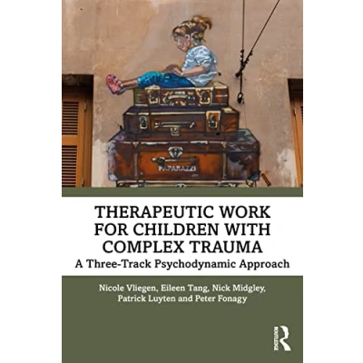 Abbildung von Therapeutic Work for Children with Complex Trauma: A Three Track Psychodynamic Approach
